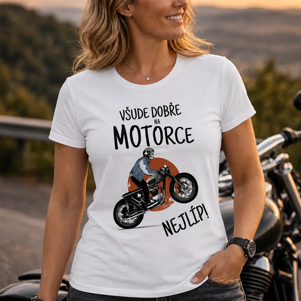 Dámské vtipné tričko - VŠUDE DOBŘE NA MOTORCE NEJLÍP! – foto 3