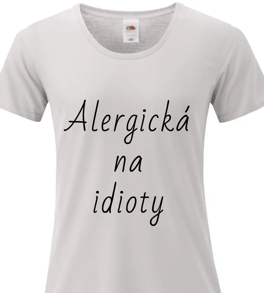 Dámské bavlněné tričko s potiskem - ALERGICKÁ NA IDIOTY