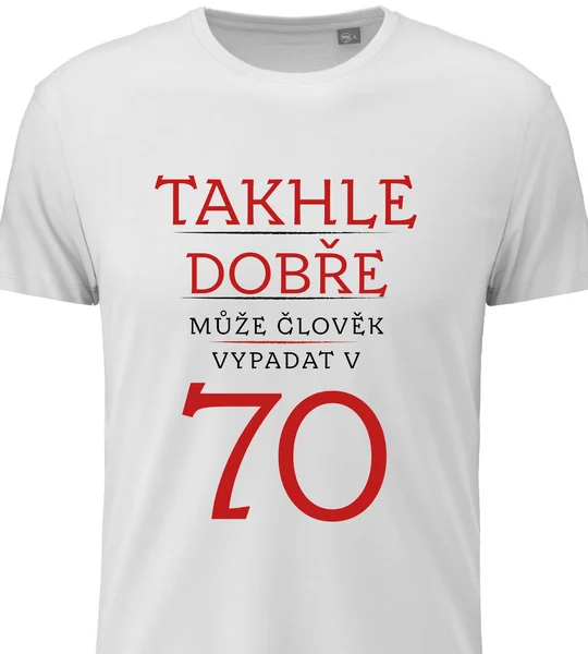 Dámské vtipné tričko s potiskem - TAKHLE DOBŘE MŮŽE ČLOVĚK VYPADAT V 70 (ČERVENÁ)