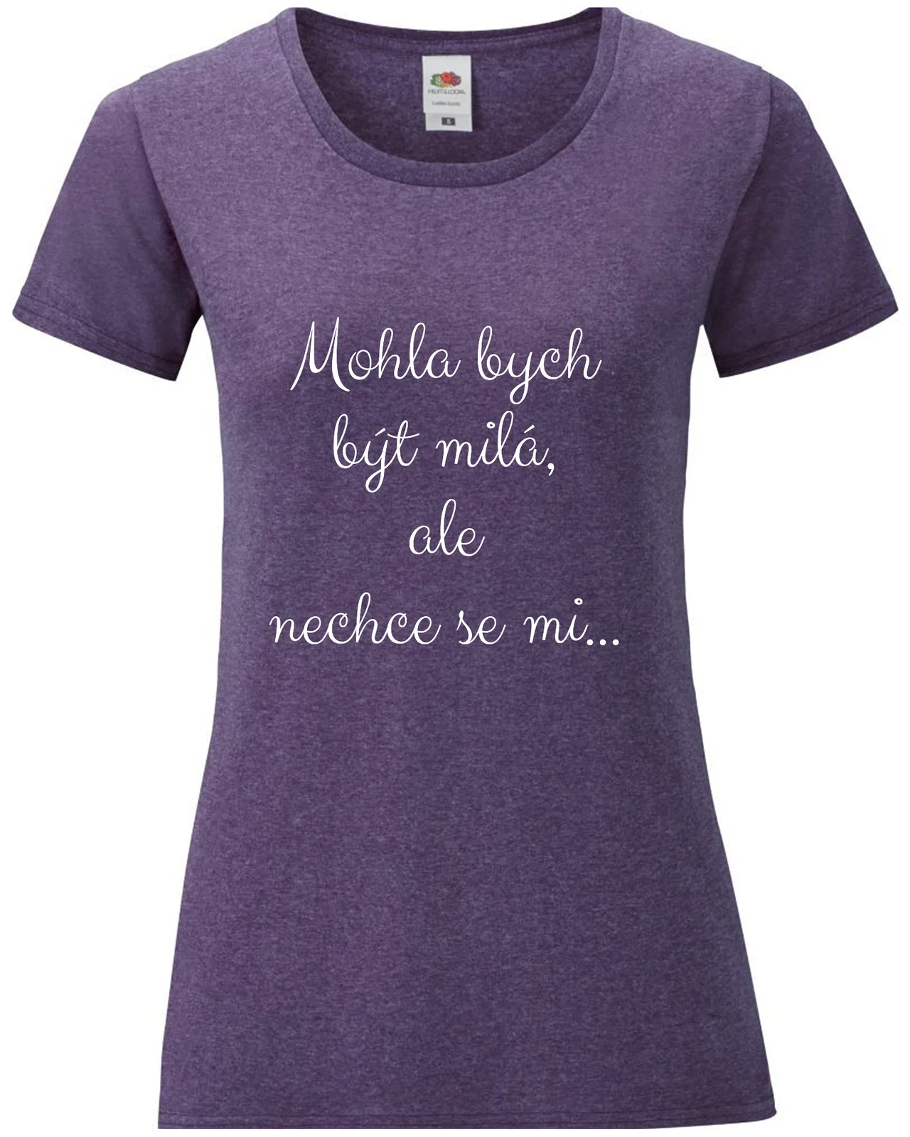 Dámské vtipné tričko - MOHLA BYCH BÝT MILÁ, ALE NECHCE SE MI