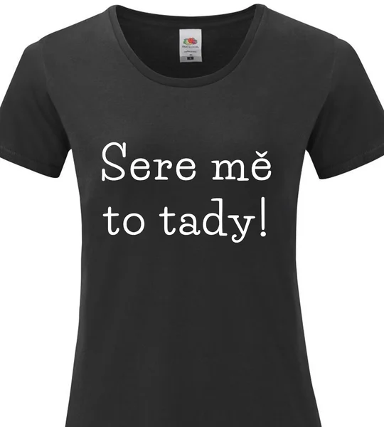 Dámské vtipné tričko - SERE MĚ TO TADY!