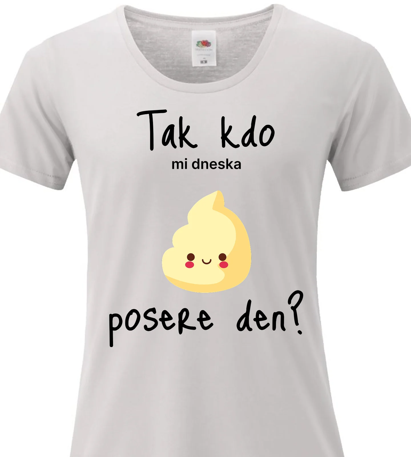 Dámské vtipné tričko - TAK KDO MI DNESKA POSERE DEN?