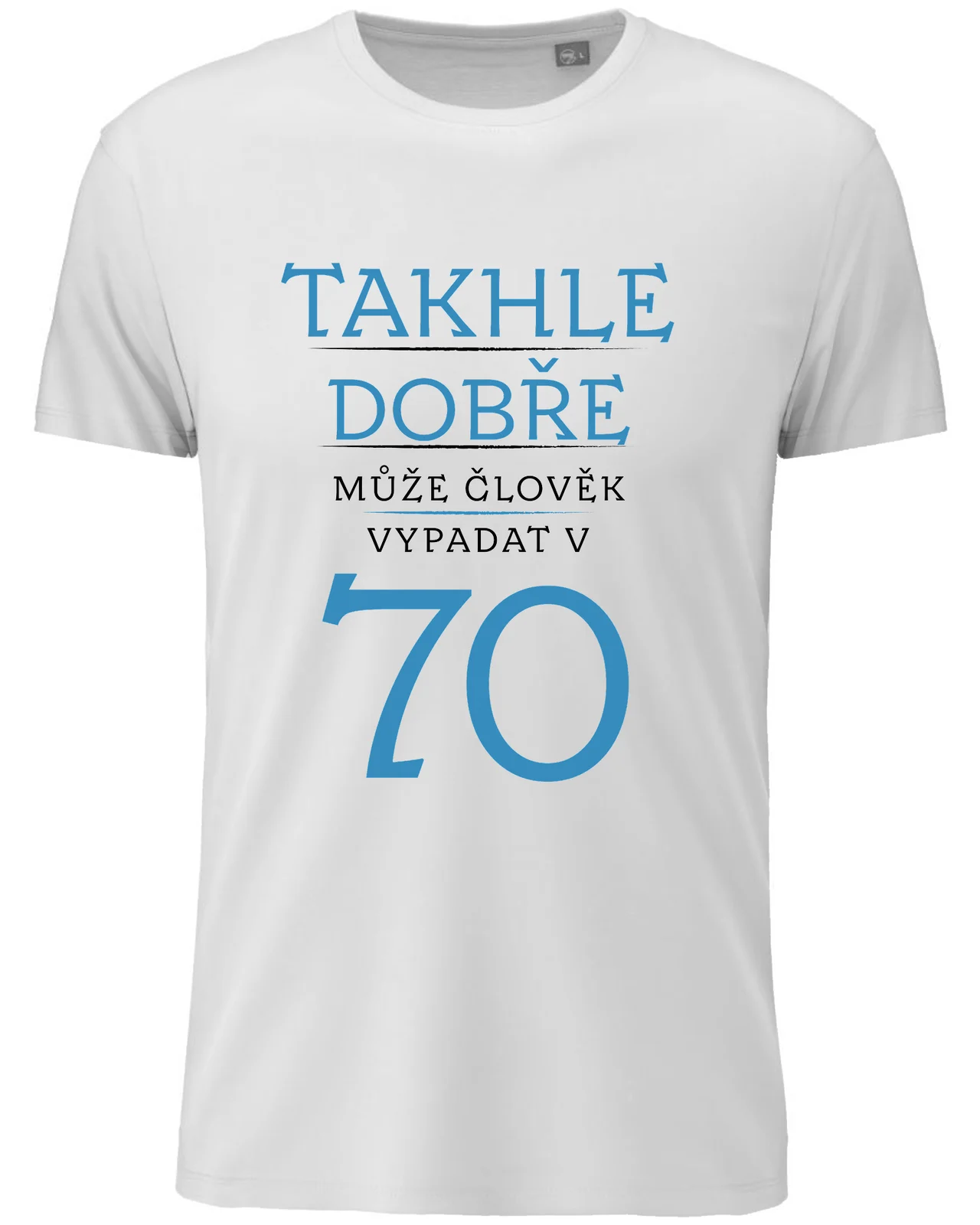 Dámské vtipné tričko - TAKHLE DOBŘE MŮŽE ČLOVĚK VYPADAT V 70 (MODRÁ)