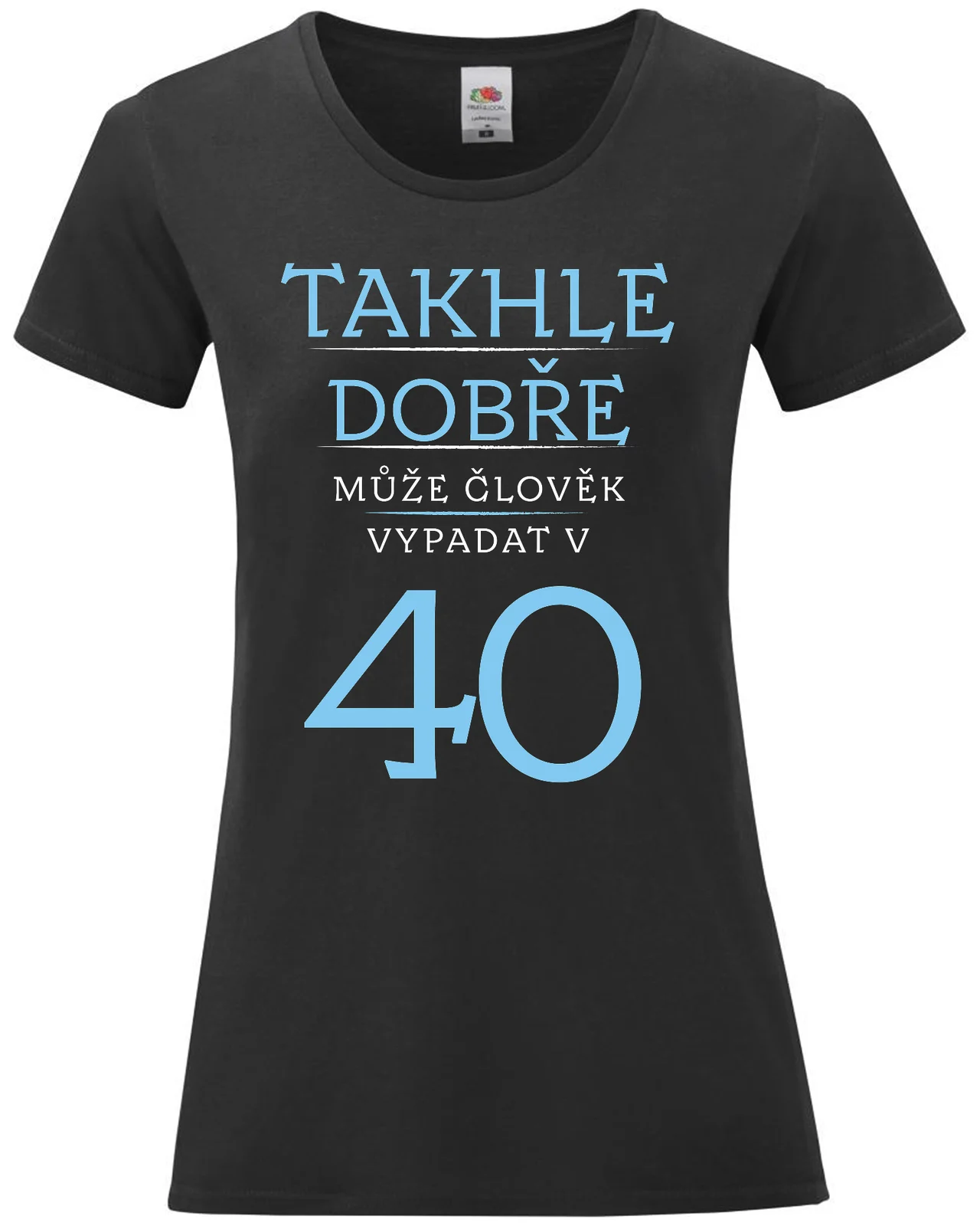Dámské vtipné tričko k narozeninám - TAKHLE DOBŘE MŮŽE ČLOVĚK VYPADAT VE 40 (MODRÁ)