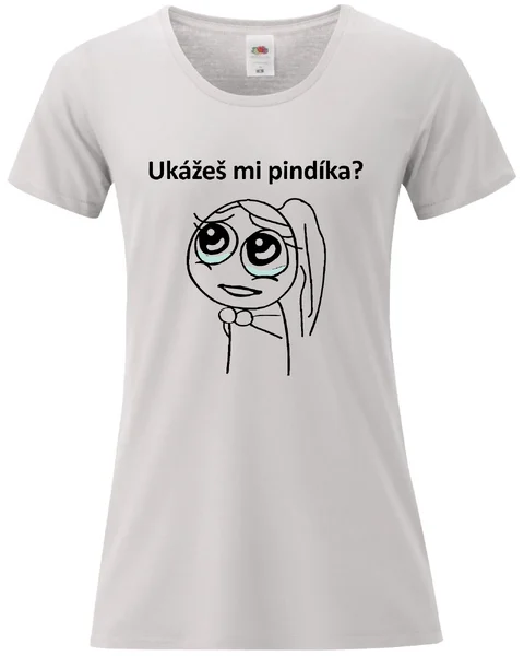 Dámské vtipné tričko s potiskem - UKÁŽEŠ MI PINDÍKA?