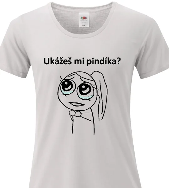 Dámské vtipné tričko s potiskem - UKÁŽEŠ MI PINDÍKA?
