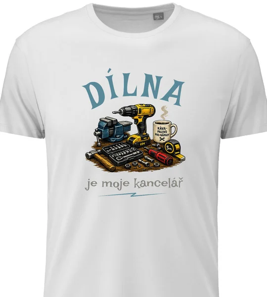 Pánské vtipné tričko s potiskem - DÍLNA JE MOJE KANCELÁŘ