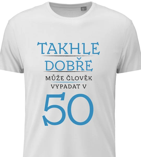 Pánské vtipné tričko k narozeninám s potiskem - TAKHLE DOBŘE MŮŽE ČLOVĚK VYPADAT V 50 (MODRÁ)
