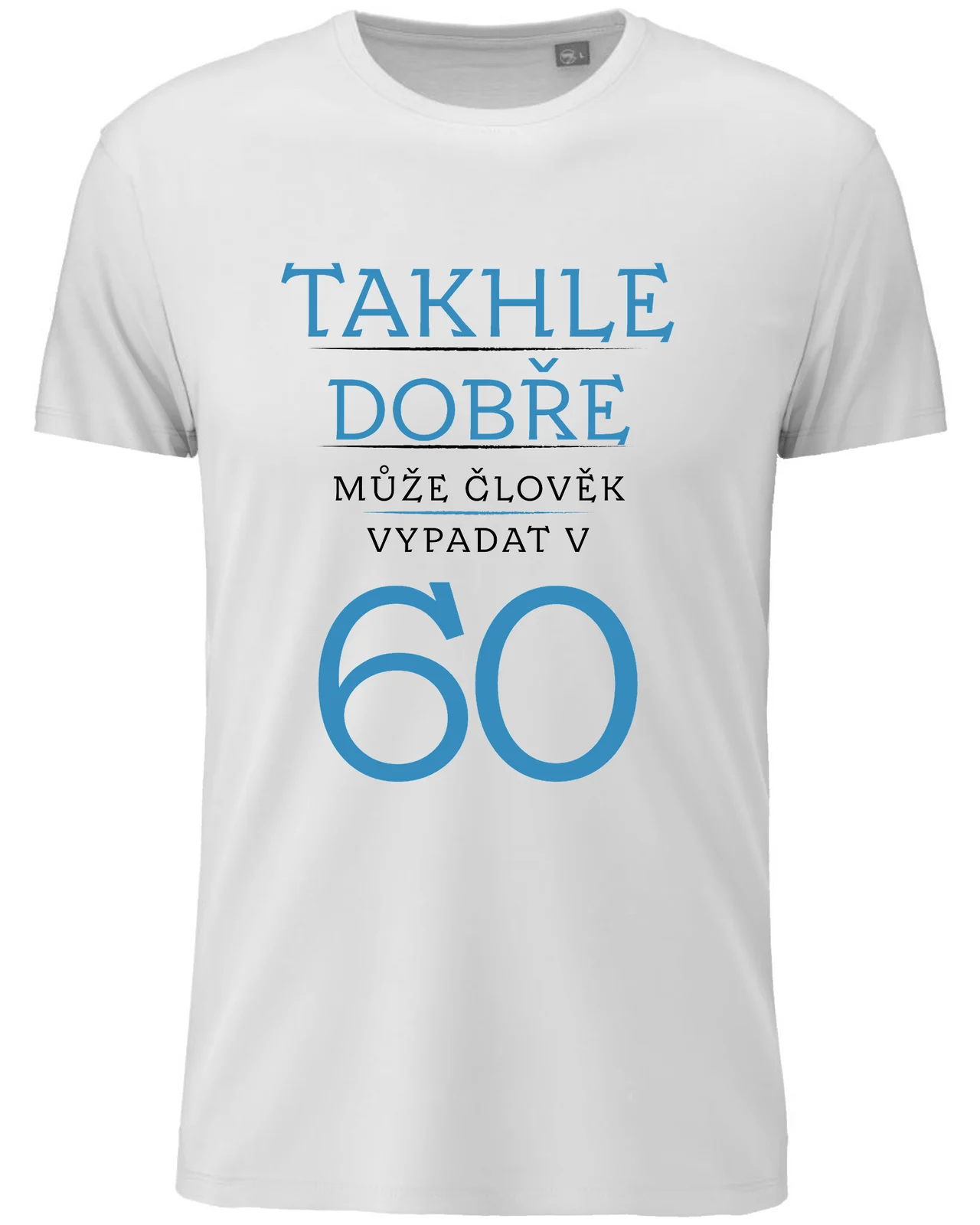 Pánské vtipné tričko s potiskem - TAKHLE DOBŘE MŮŽE ČLOVĚK VYPADAT V 60 (MODRÁ)