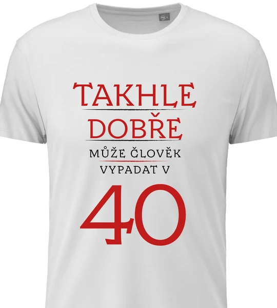Pánské vtipné tričko s potiskem - TAKHLE DOBŘE MŮŽE ČLOVĚK VYPADAT VE 40 (ČERVENÁ)