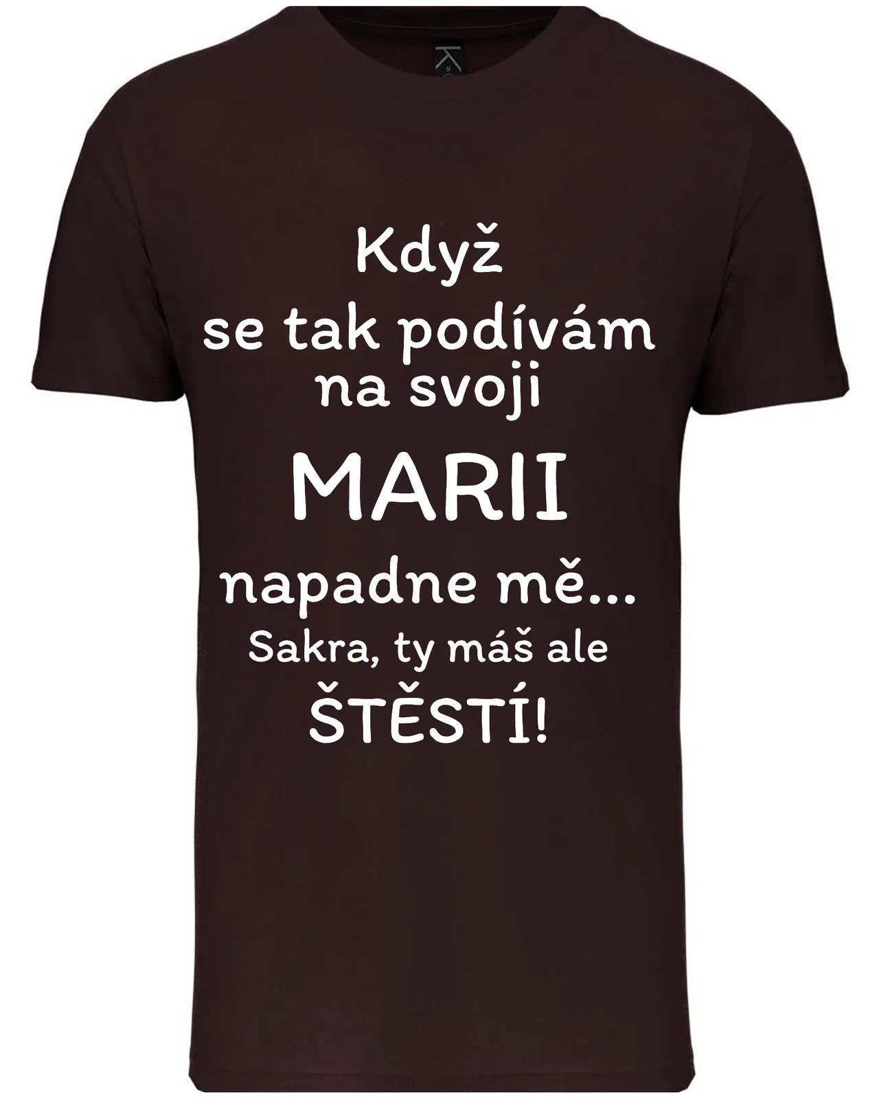 Pánské vtipné tričko - KDYŽ SE TAK PODÍVÁM NA SVOJI MARII