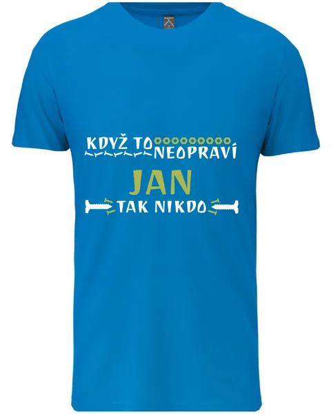 Pánské vtipné tričko - KDYŽ TO NEOPRAVÍ JAN, TAK NIKDO