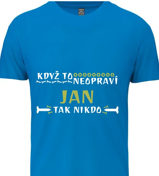 Pánské vtipné tričko - KDYŽ TO NEOPRAVÍ JAN, TAK NIKDO