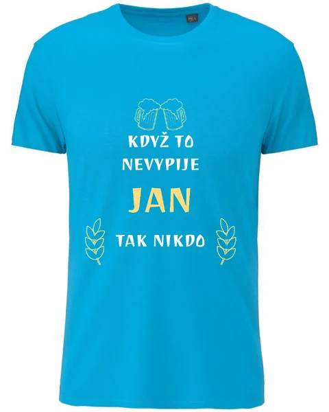 Pánské vtipné tričko - KDYŽ TO NEVYPIJE JAN, TAK NIKDO 