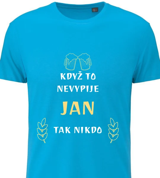 Pánské vtipné tričko - KDYŽ TO NEVYPIJE JAN, TAK NIKDO 