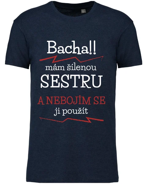 Pánské vtipné tričko - MÁM ŠÍLENOU SESTRU