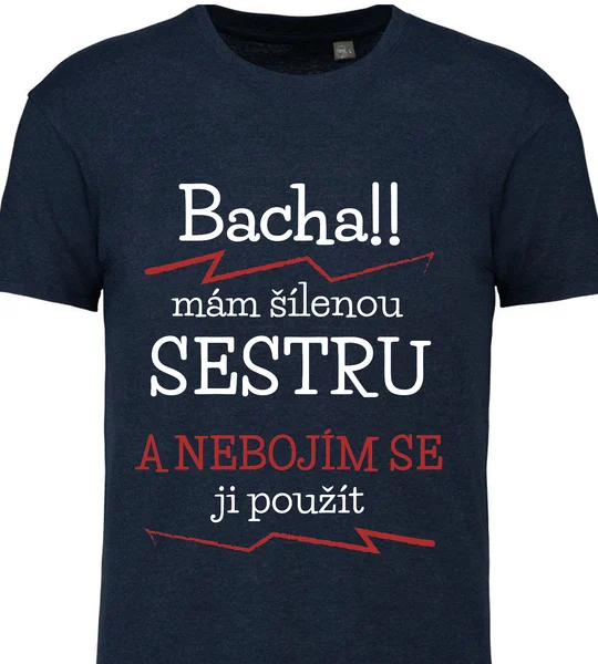 Pánské vtipné tričko - MÁM ŠÍLENOU SESTRU