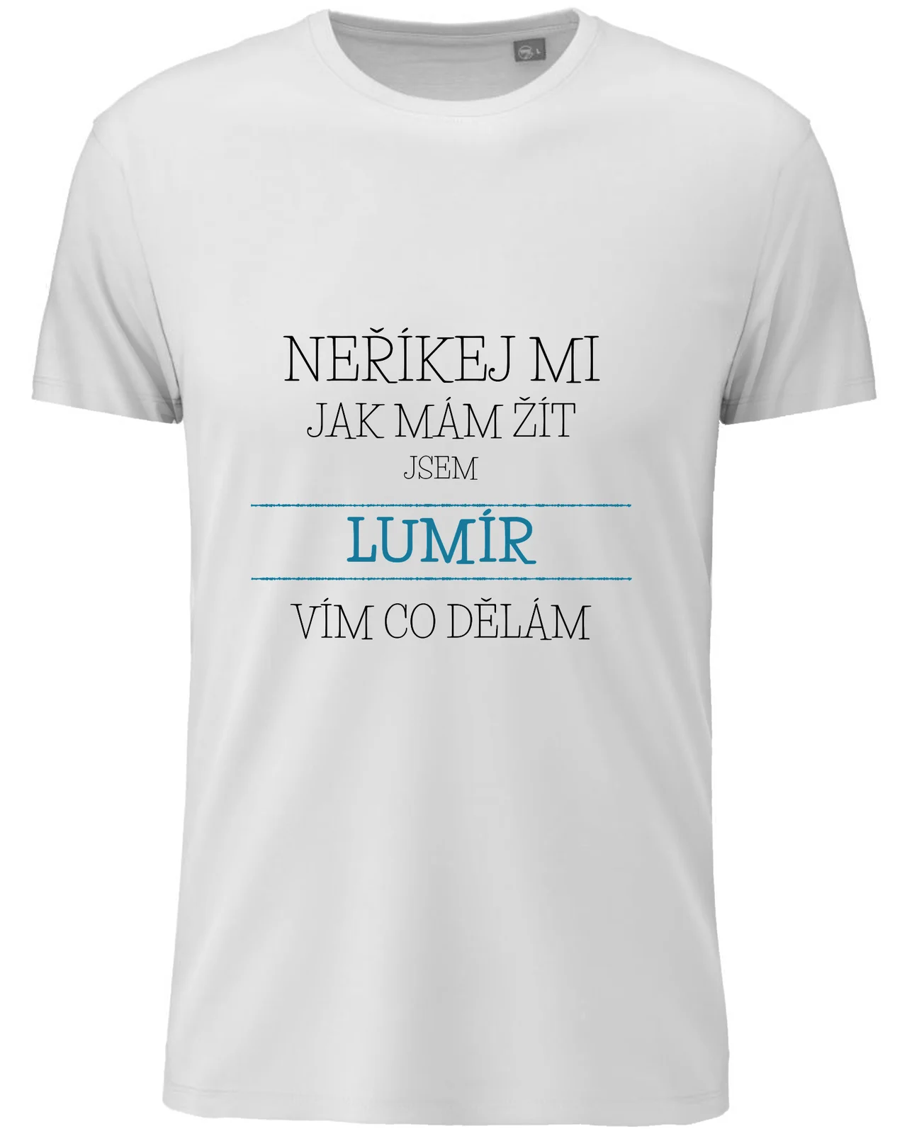 Pánské vtipné tričko - NEŘÍKEJ MI, JAK MÁM ŽÍT, JSEM LUMÍR