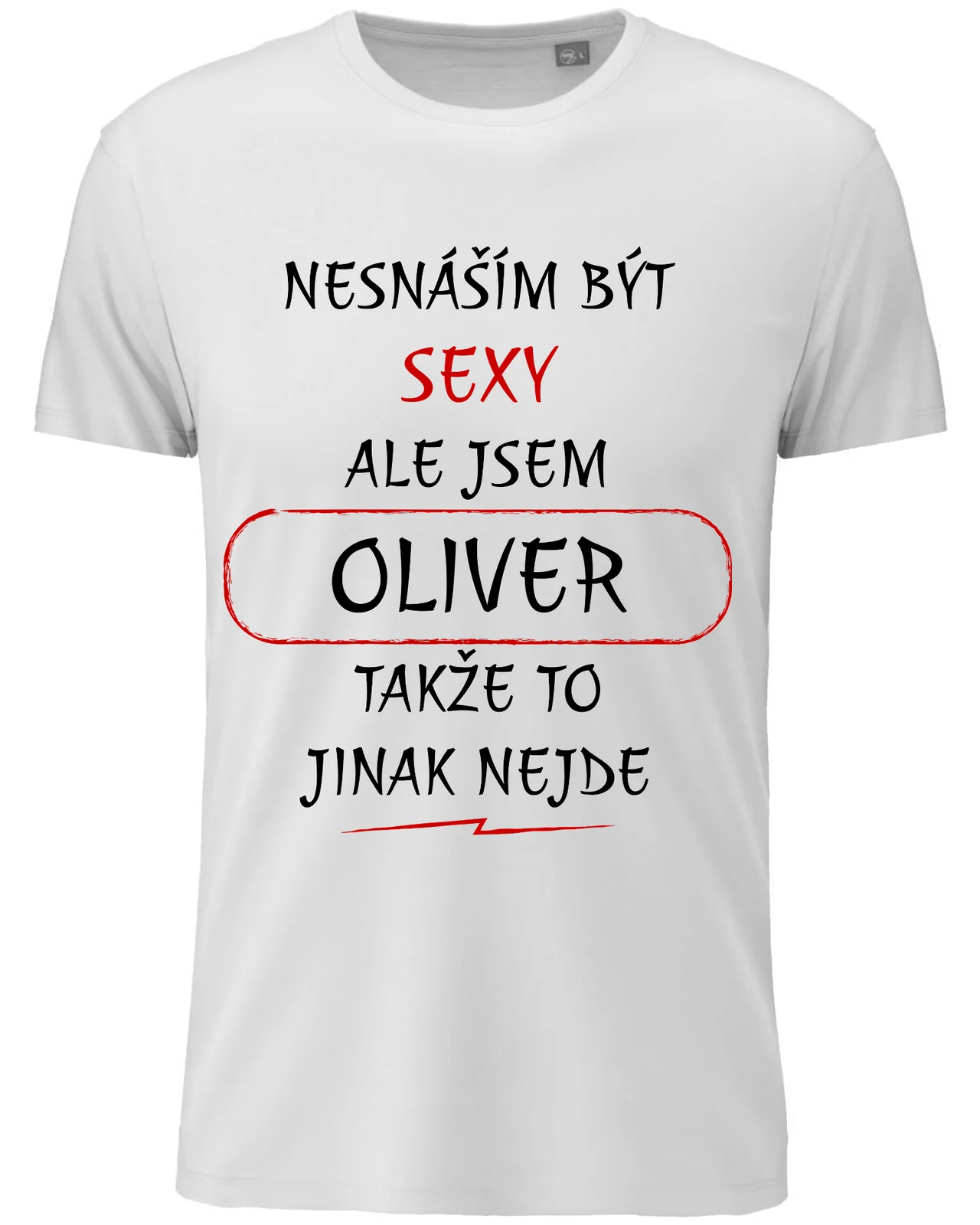 Pánské vtipné tričko - NESNÁŠÍM BÝT SEXY, ALE JSEM OLIVER