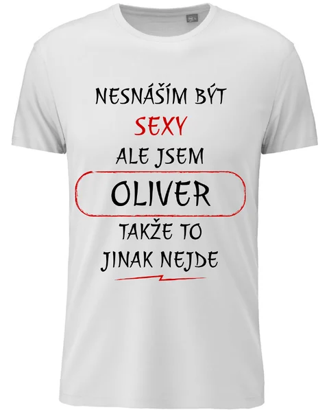 Pánské vtipné tričko - NESNÁŠÍM BÝT SEXY, ALE JSEM OLIVER