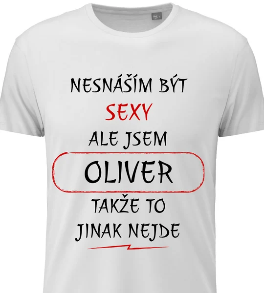 Pánské vtipné tričko - NESNÁŠÍM BÝT SEXY, ALE JSEM OLIVER