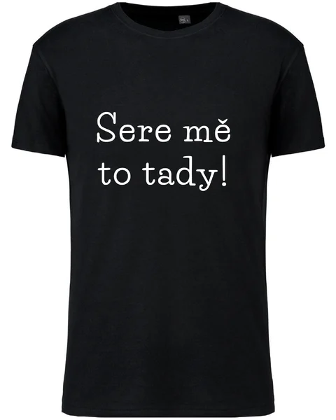 Pánské vtipné tričko - SERE MĚ TO TADY!