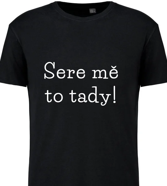 Pánské vtipné tričko - SERE MĚ TO TADY!