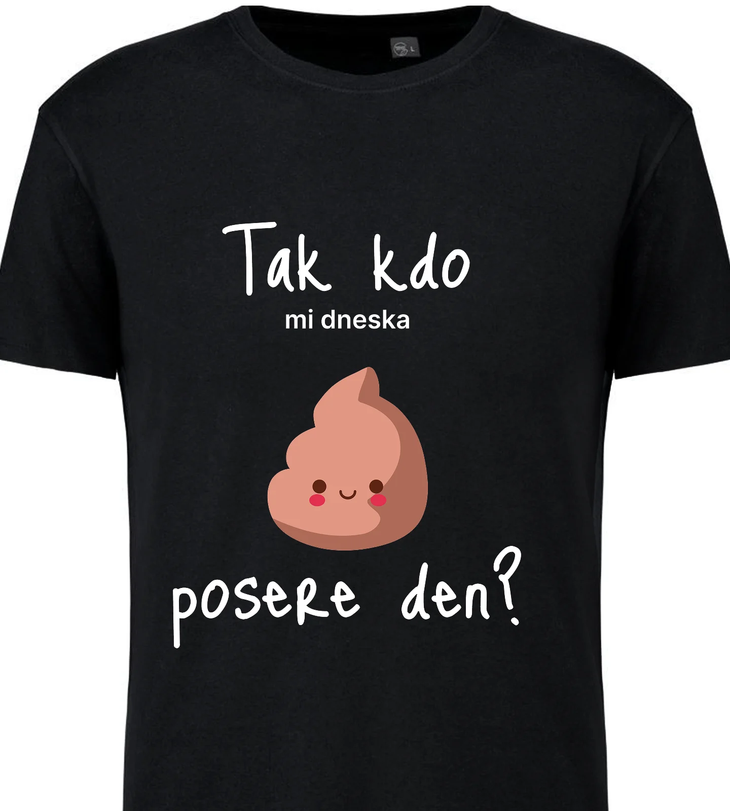 Pánské vtipné tričko - TAK KDO MI DNESKA POSERE DEN?