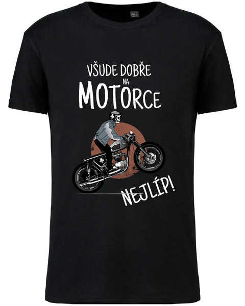 Pánské vtipné tričko - VŠUDE DOBŘE NA MOTORCE NEJLÍP!