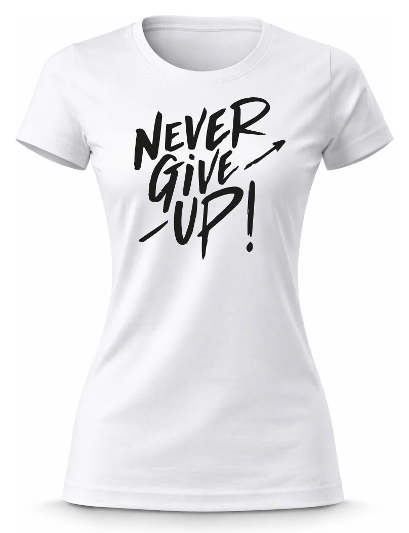 Dámské bavlněné tričko s potiskem - NEVER GIVE UP!