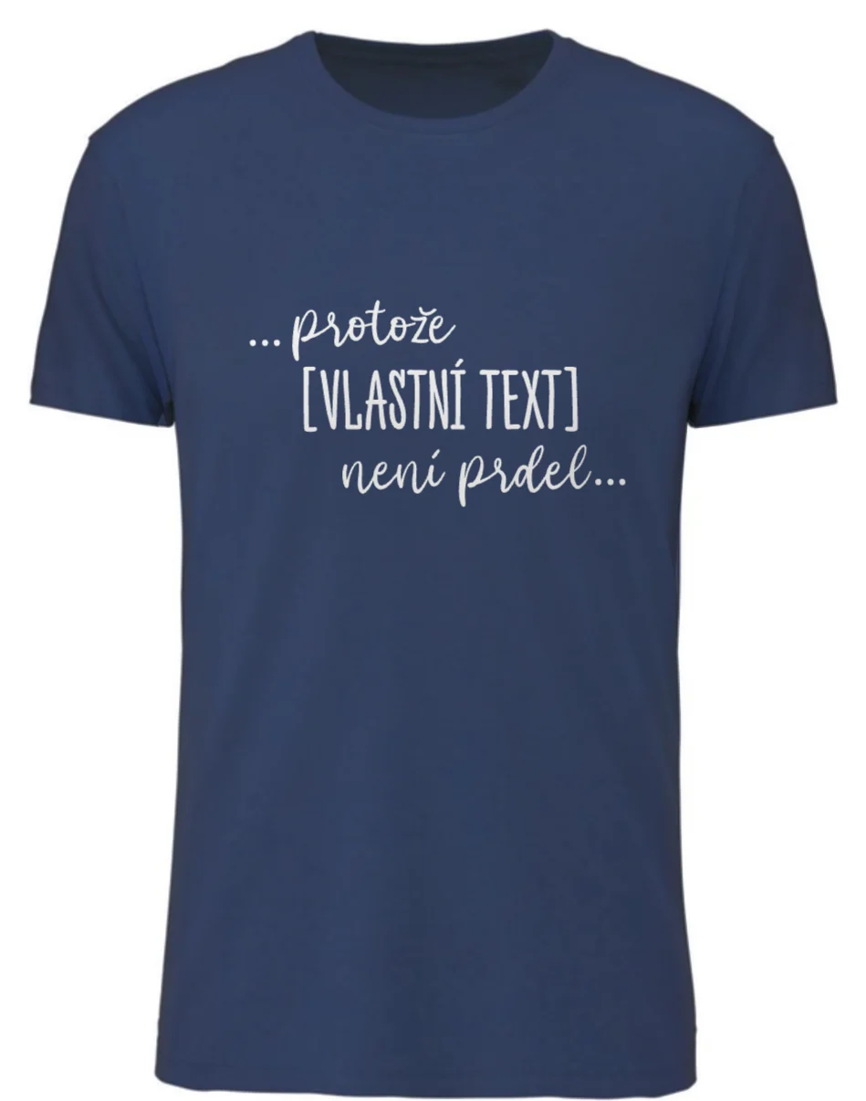 Personalizované pánské tričko - ... protože [doplň si sám] není prdel ...