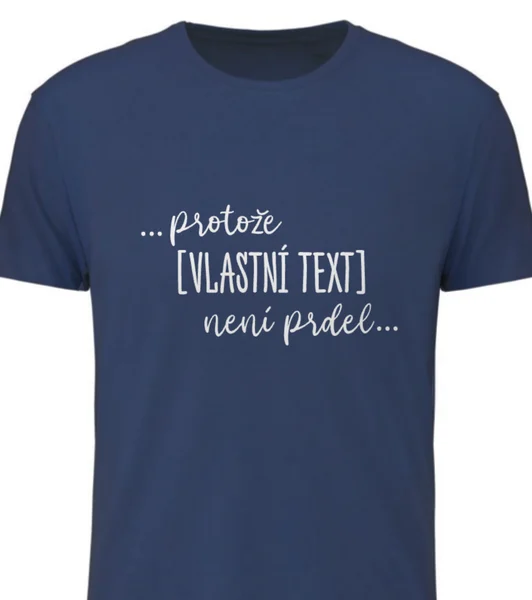 Personalizované pánské tričko - ... protože [doplň si sám] není prdel ...