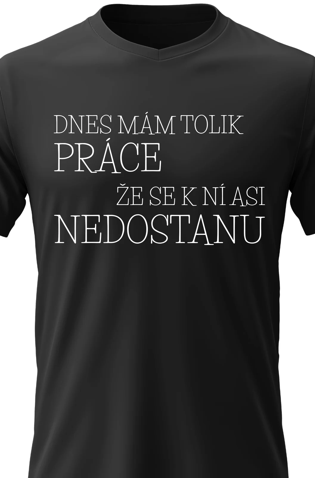 Foto 2 Pánské vtipné tričko - DNES MÁM TOLIK PRÁCE, ŽE SE K NÍ ASI NEDOSTANU