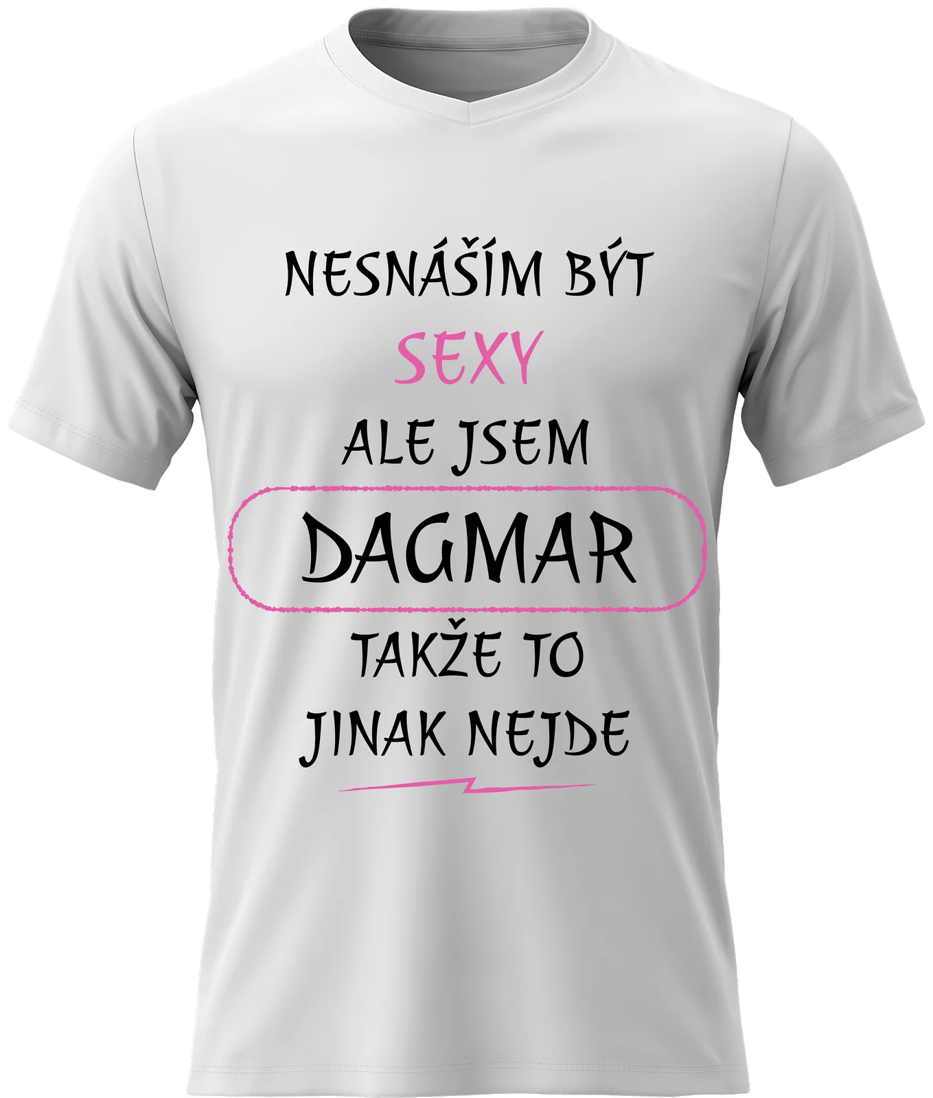 Dámské vtipné tričko - NESNÁŠÍM BÝT SEXY, ALE JSEM DAGMAR