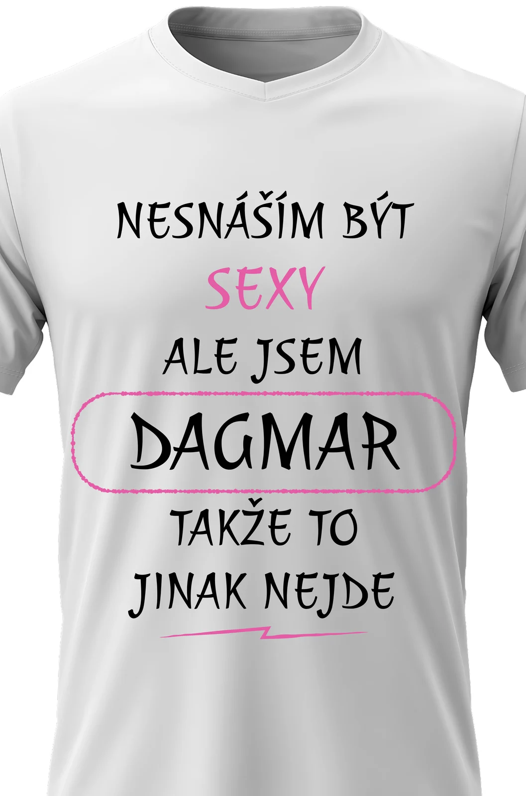 Foto 2 Dámské vtipné tričko - NESNÁŠÍM BÝT SEXY, ALE JSEM DAGMAR