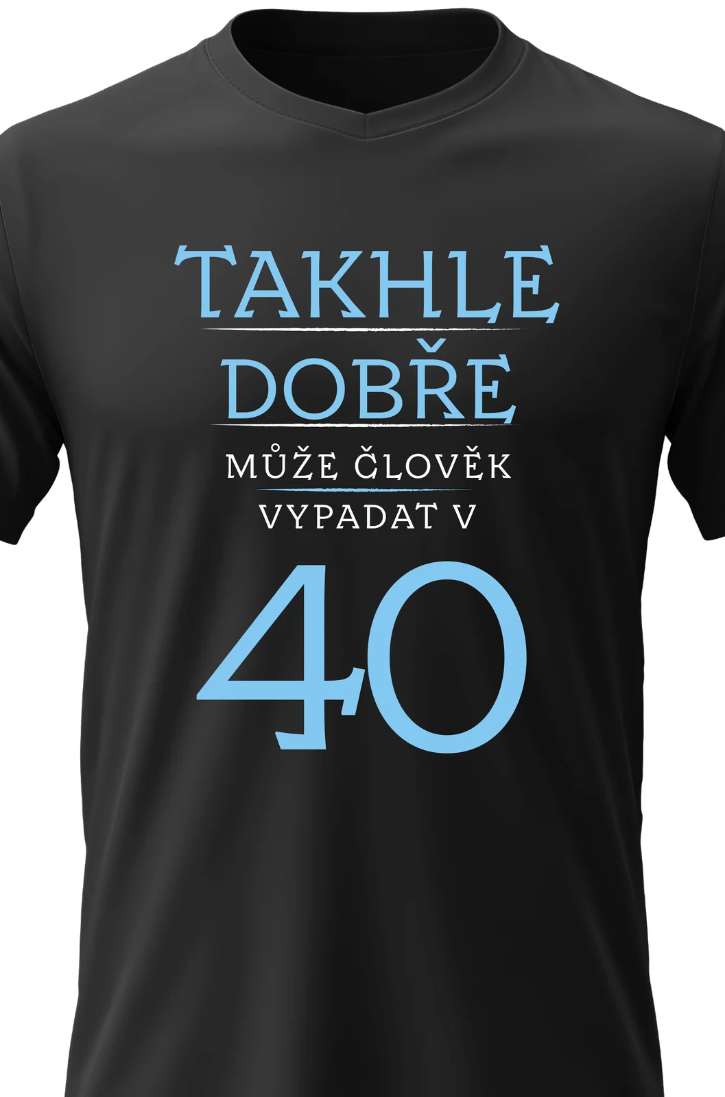 Foto 2 Dámské vtipné tričko - TAKHLE DOBŘE MŮŽE ČLOVĚK VYPADAT VE 40 (MODRÁ)