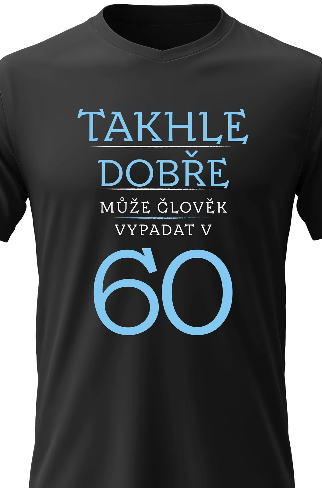 Foto 2 Pánské vtipné tričko s potiskem - TAKHLE DOBŘE MŮŽE ČLOVĚK VYPADAT V 60 (MODRÁ)