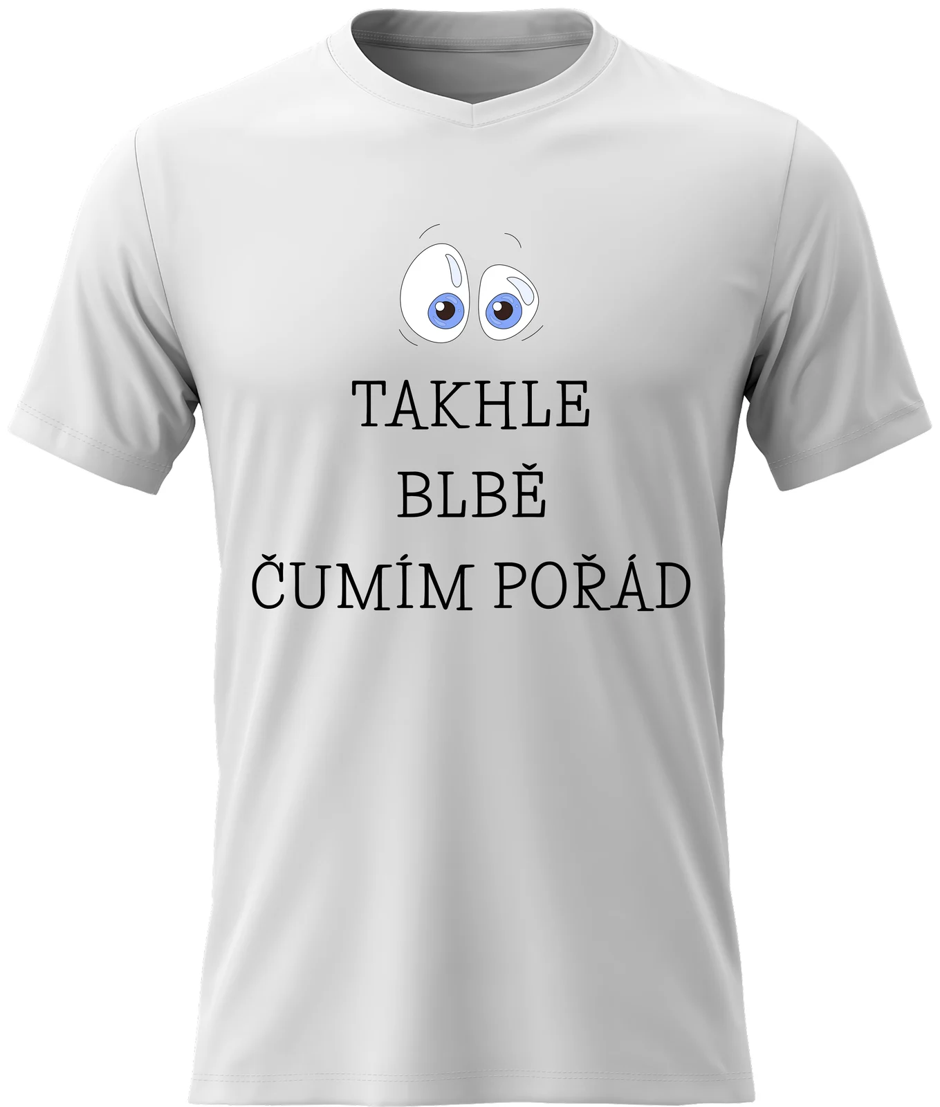 Pánské vtipné tričko s potiskem - TAKHLE BLBĚ ČUMÍM POŘÁD
