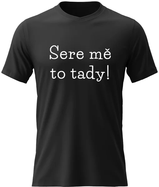 Dámské vtipné tričko - SERE MĚ TO TADY!