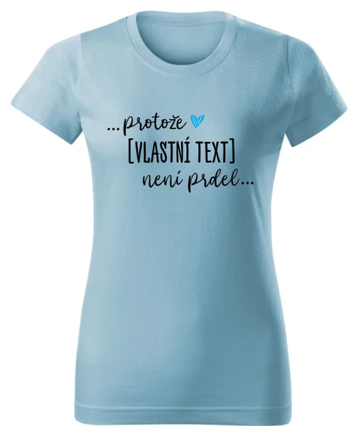 Personalizované dámské tričko - ... protože [doplň si sám] není prdel ...