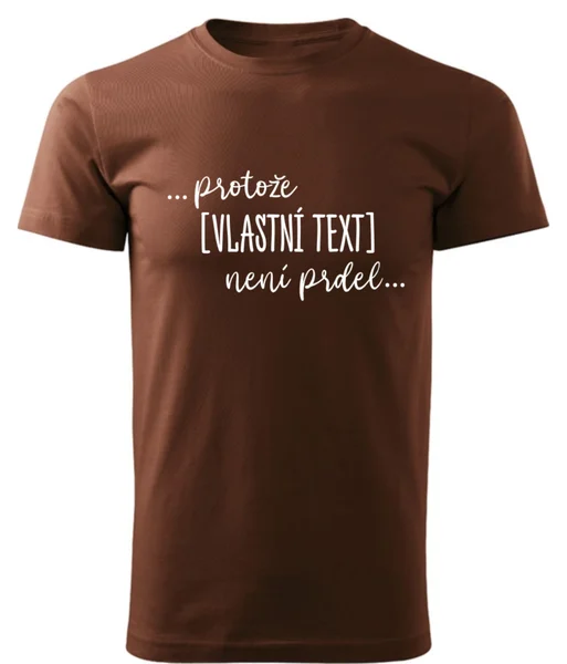 Personalizované pánské tričko - ... protože [doplň si sám] není prdel ...