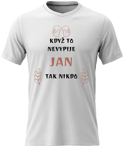 Pánské vtipné tričko - KDYŽ TO NEVYPIJE JAN, TAK NIKDO 