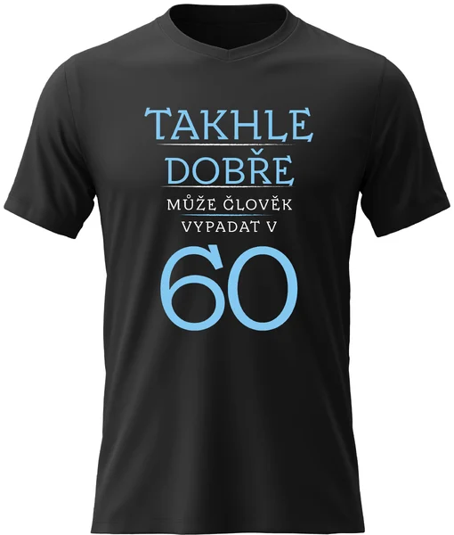 Dámské vtipné tričko - TAKHLE DOBŘE MŮŽE ČLOVĚK VYPADAT V 60 (MODRÁ)