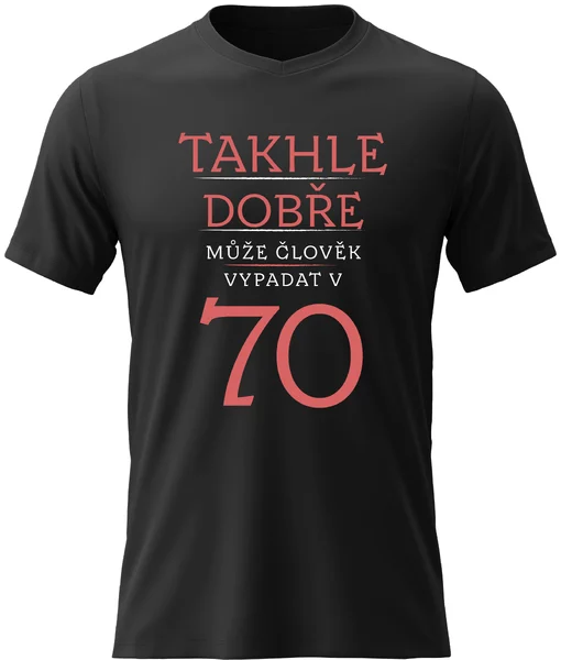 Dámské vtipné tričko s potiskem - TAKHLE DOBŘE MŮŽE ČLOVĚK VYPADAT V 70 (ČERVENÁ)