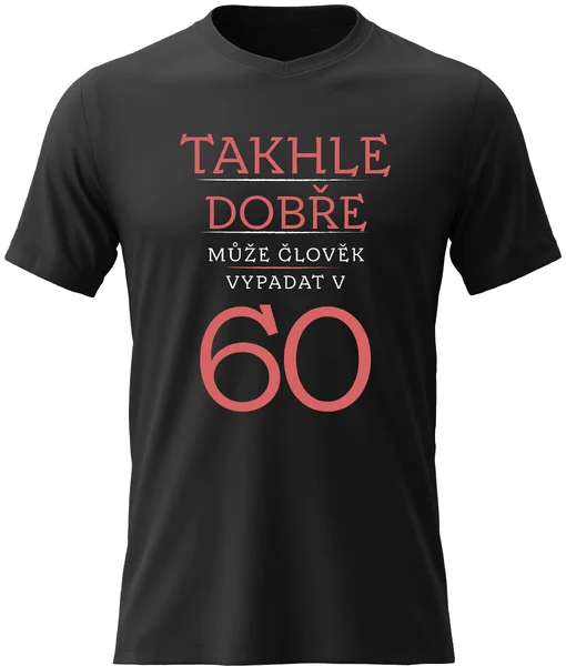 Pánské vtipné tričko s potiskem - TAKHLE DOBŘE MŮŽE ČLOVĚK VYPADAT V 60 (ČERVENÁ)