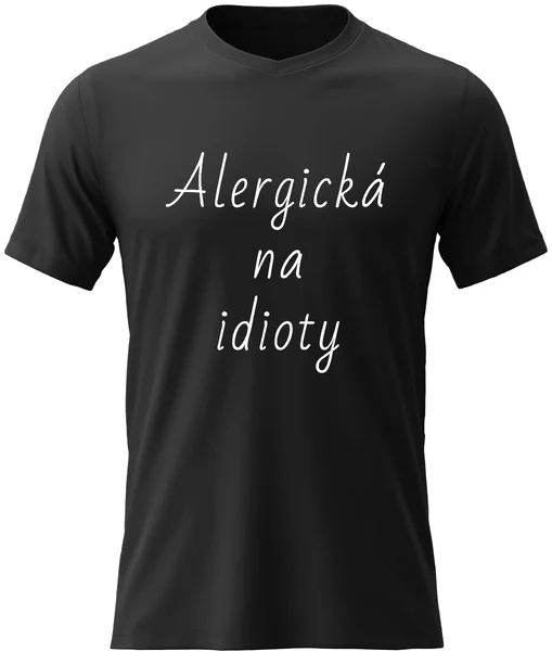 Dámské bavlněné tričko s potiskem - ALERGICKÁ NA IDIOTY
